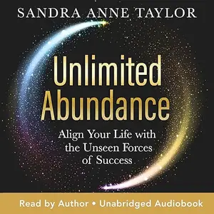 Unlimited Abundance: Align Your Life with the Unseen Forces of Success [Audiobook]