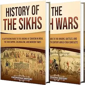 Sikh History: A Captivating Guide to the Story of Sikhism, From Spiritual Beginnings to Heroic Stands