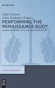 Performing the Renaissance Body: Essays on Drama, Law, and Representation