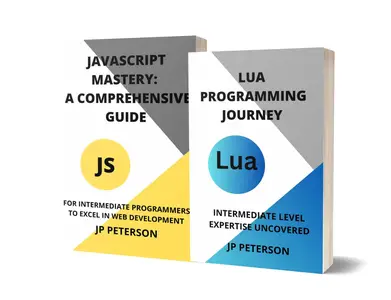 LUA AND JAVASCRIPT MASTERY: A COMPREHENSIVE GUIDE - 2 BOOKS IN 1