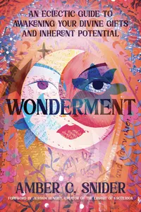 Wonderment: An Eclectic Guide to Awakening Your Divine Gifts and Inherent Potential