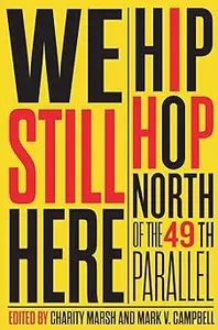 We Still Here: Hip Hop North of the 49th Parallel