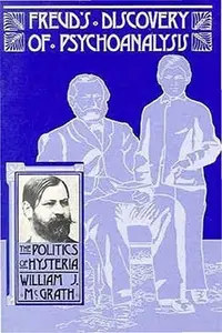 Freud's Discovery of Psychoanalysis: The Politics of Hysteria