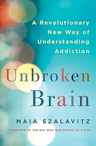 Unbroken Brain: A Revolutionary New Way of Understanding Addiction (Repost)