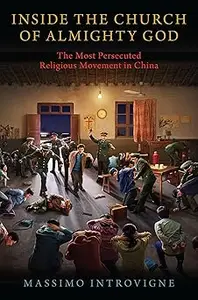 Inside The Church of Almighty God: The Most Persecuted Religious Movement in China