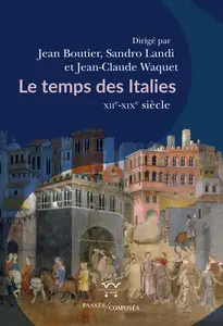 Le Temps des Italies : XIIe-XIXe siècle - Jean Boutier, Sandro Landi, Jean-Claude Waquet