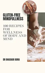 Gluten-Free Mindfulness: 100 Recipes For Wellness of Body and Mind