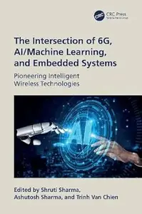 The Intersection of 6G, AI/Machine Learning, and Embedded Systems