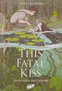 Alicia Jasinska - This fatal kiss. La natura dell'amore