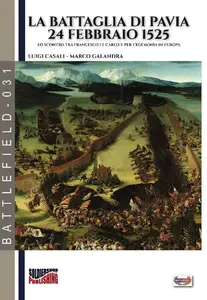 La battaglia di Pavia 24 febbraio 1525 - Luigi Casali & Marco Galandra