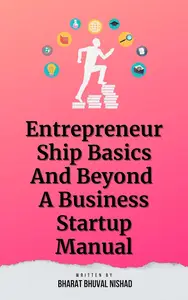 Entrepreneurship Basics And Beyond: A Business Startup Manual