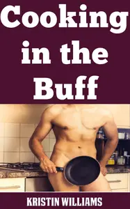 Cooking in the Buff: My Top Tips and Cautionary Tales on Cooking in the Kitchen Completely Naked