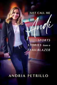 Just Call Me "Andi": Sports Stories from a Trailblazer