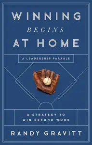 Winning Begins at Home: A Strategy to Win beyond Work—A Leadership Parable