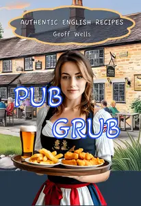 Pub Grub: Authentic English Recipes