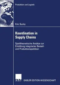 Koordination in Supply Chains: Spieltheoretische Ansätze zur Ermittlung integrierter Bestell- und Produktionspolitiken