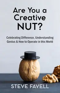 Are you a creative NUT?: Celebrating Difference, Understanding Genius & How to Operate in this world