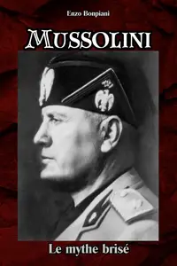 Enzo Bonpiani, "Mussolini: Le mythe brisé"