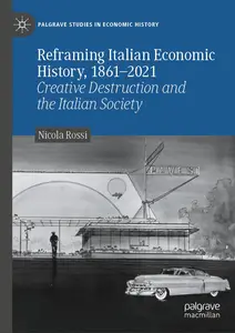 Reframing Italian Economic History, 1861–2021: Creative Destruction and the Italian Society (Palg