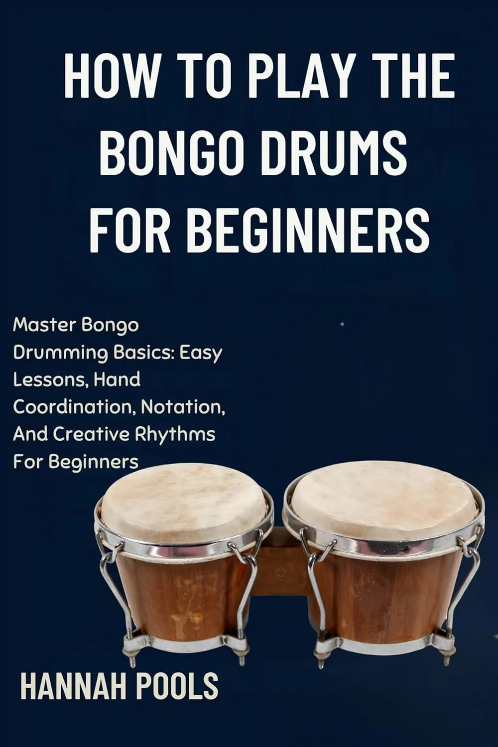 HOW TO PLAY THE BONGO DRUMS FOR BEGINNERS: Master Bongo Drumming Basics