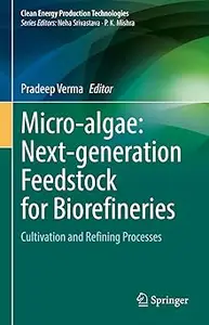 Micro-algae: Next-generation Feedstock for Biorefineries: Cultivation and Refining Processes