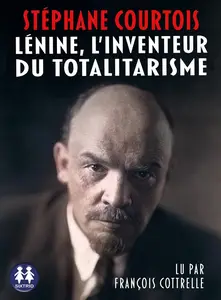 Stéphane Courtois, "Lénine, l'inventeur du totalitarisme"