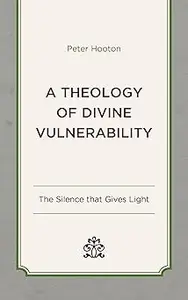 A Theology of Divine Vulnerability: The Silence that Gives Light