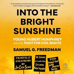 Into the Bright Sunshine: Young Hubert Humphrey and the Fight for Civil Rights (Pivotal Moments in American History Series)