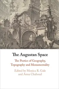 The Augustan Space: The Poetics of Geography, Topography and Monumentality