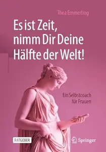 Es ist Zeit, nimm Dir Deine Hälfte der Welt!