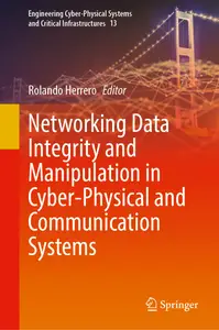 Networking Data Integrity and Manipulation in Cyber-Physical and Communication Systems