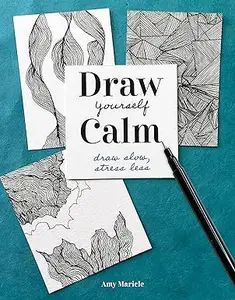 Draw Yourself Calm: Draw Slow, Stress Less (Repost)