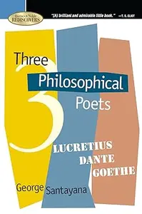 Three Philosophical Poets; Lucretius, Dante, and Goethe