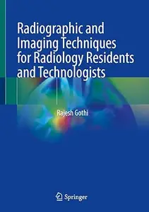 Radiographic and Imaging Techniques for Radiology Residents and Technologists