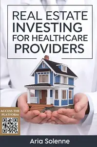 REAL ESTATE INVESTING FOR HEALTHCARE PROVIDERS