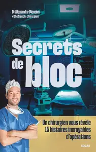 Alexandre Mensier, "Secrets de bloc : Un chirurgien vous révèle 15 histoires incroyables d'opérations"