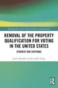 Removal of the Property Qualification for Voting in the United States: Strategy and Suffrage