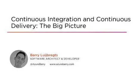 Continuous Integration and Continuous Delivery: The Big Picture