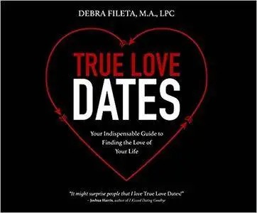 True Love Dates: Your Indispensable Guide to Finding the Love of Your Life [Audiobook]