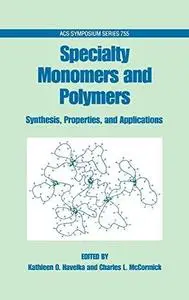 Specialty Monomers and Polymers. Synthesis, Properties, and Applications