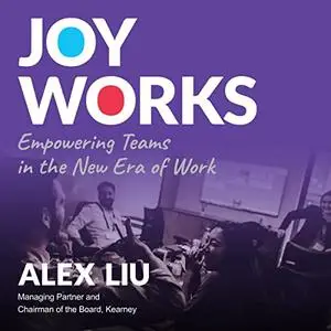 Joy Works: Empowering Teams in the New Era of Work [Audiobook]