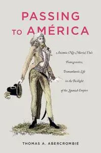 Passing to América: Antonio (Née María) Yta’s Transgressive, Transatlantic Life in the Twilight of the Spanish Empire