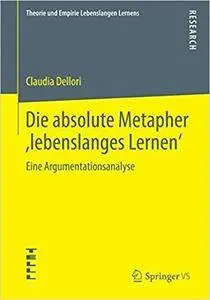 Die absolute Metapher ,lebenslanges Lernen‘: Eine Argumentationsanalyse