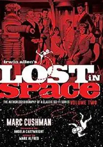 Irwin Allen's Lost in Space: The Authorized Biography of a Classic Sci-Fi Series, Volume 2