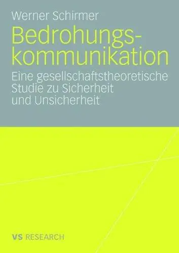 Bedrohungskommunikation: Eine gesellschaftstheoretische Studie zu Sicherheit und Unsicherheit