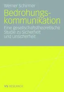 Bedrohungskommunikation: Eine gesellschaftstheoretische Studie zu Sicherheit und Unsicherheit