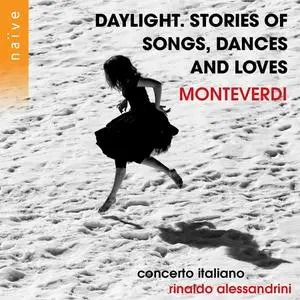 Rinaldo Alessandini, Concerto Italiano - Monteverdi: Daylight. Stories of Songs, Dances and Loves (2021)