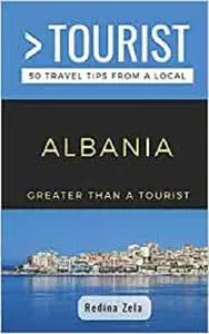GREATER THAN A TOURIST- ALBANIA: 50 Travel Tips from a Local (Greater Than a Tourist Europe)