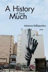 «A History of Too Much» by Adrianne Kalfopoulou