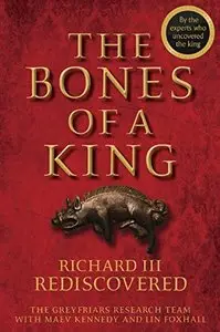 The Bones of a King: Richard III Rediscovered